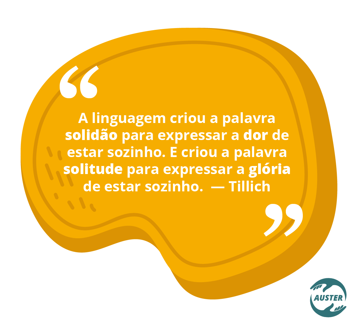 "A linguagem criou a palavra solidão para expressar a dor de estar sozinho. E criou a palavra solitude para expressar a glória de estar sozinho." (Tillich)