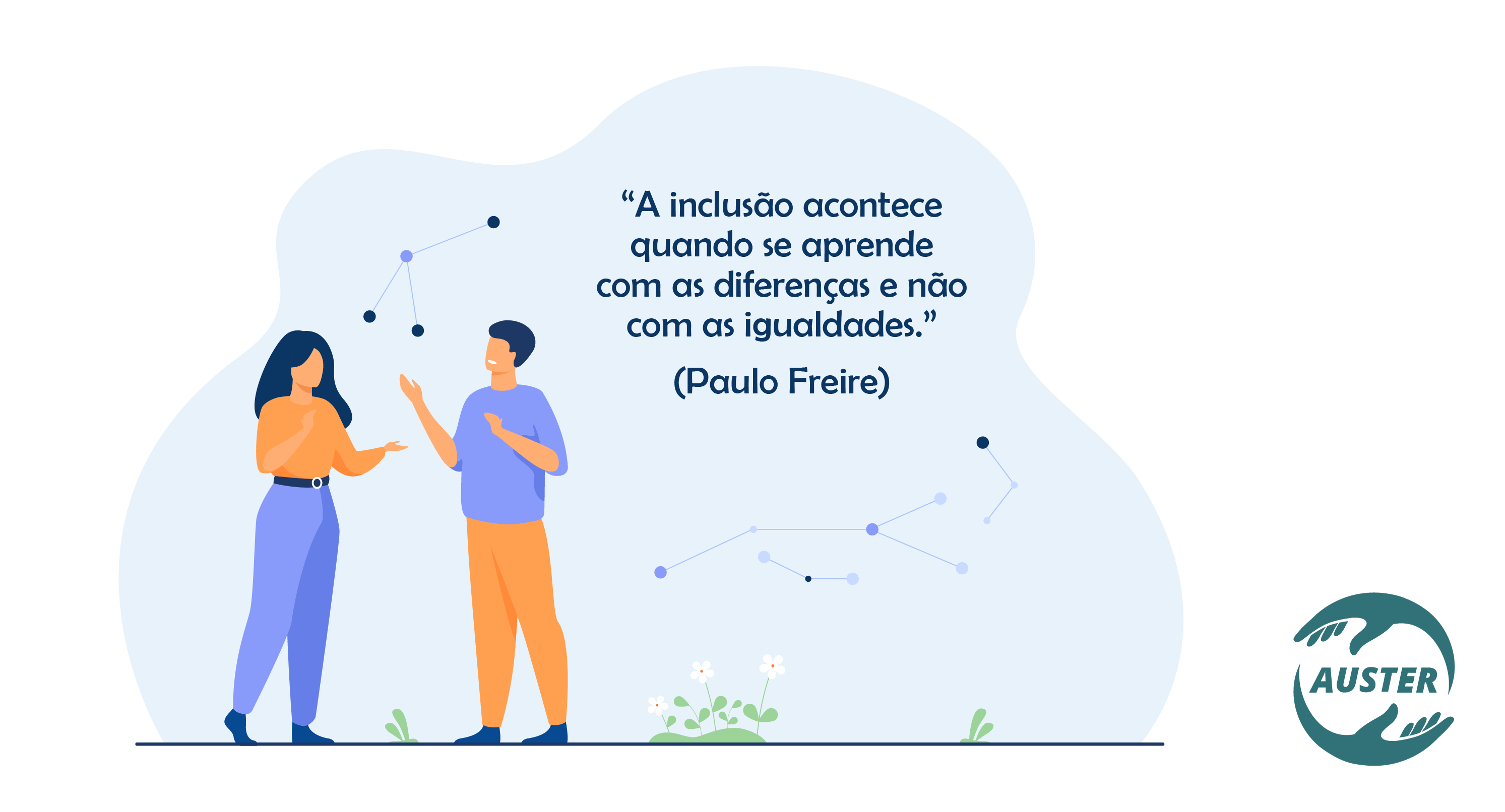 “A inclusão acontece quando se aprende com as diferenças e não com as igualdades.” (Paulo Freire)