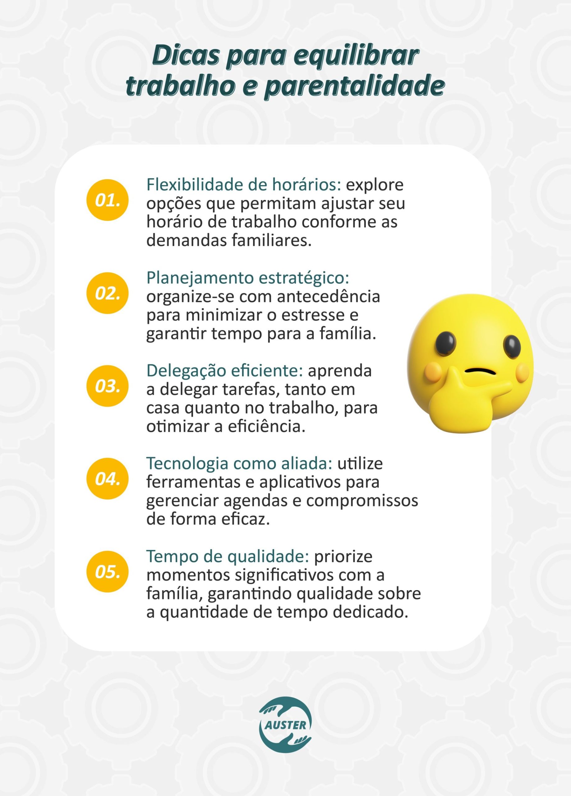 Dicas para equilibrar trabalho e parentalidade: • Flexibilidade de Horários: Explore opções que permitam ajustar seu horário de trabalho conforme as demandas familiares. • Planejamento Estratégico: Organize-se com antecedência para minimizar o estresse e garantir tempo para a família. • Delegação Eficiente: Aprenda a delegar tarefas, tanto em casa quanto no trabalho, para otimizar a eficiência. • Tecnologia como Aliada: Utilize ferramentas e aplicativos para gerenciar agendas e compromissos de forma eficaz. • Tempo de Qualidade: Priorize momentos significativos com a família, garantindo qualidade sobre a quantidade de tempo dedicado.